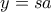 y=sa