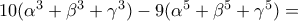 10(\alpha ^3+\beta ^3+\gamma ^3)-9(\alpha ^5+\beta ^5+\gamma ^5)=