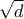 \sqrt d