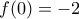 f(0)=-2
