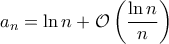 \displaystyle{a_n=\ln n+\mathcal O\left(\frac{\ln n}{n}\right)}