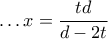 \ldots x = \dfrac{{td}}{{d - 2t}}