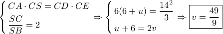 \left\{ \begin{gathered} 
  CA \cdot CS = CD \cdot CE \hfill \\ 
  \dfrac{{SC}}{{SB}} = 2 \hfill \\  
\end{gathered}  \right. \Rightarrow \left\{ \begin{gathered} 
  6(6 + u) = \dfrac{{{{14}^2}}}{3} \hfill \\ 
  u + 6 = 2v \hfill \\  
\end{gathered}  \right. \Rightarrow \boxed{v = \dfrac{{49}}{9}}