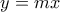 \displaystyle y=mx