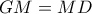 GM=MD