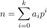 \displaystyle{n = \sum\limits_{i = 0}^k {{a_i}} {p^i}}