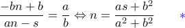\dfrac{-bn + b}{an-s} = \dfrac{a}{b} \Leftrightarrow n = \dfrac{as+b^2}{a^2 + b^2} \qquad \color{blue} * \dfrac{-bn + b}{an-s} = \dfrac{a}{b} \Leftrightarrow n = \dfrac{as+b^2}{a^2 + b^2} \qquad \color{blue} *