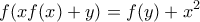 \displaystyle
f(xf(x)+y)=f(y)+x^2
\displaystyle
f(xf(x)+y)=f(y)+x^2