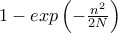  1-exp\left ( -\frac{n^2}{2N}  \right )