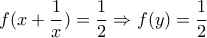 \displaystyle{f(x+\frac{1}{x})=\frac{1}{2}\Rightarrow f(y)=\frac{1}{2}}