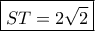 \boxed{ST=2\sqrt 2} \boxed{ST=2\sqrt 2}