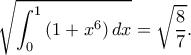 \displaystyle\sqrt{\int_0^1 \left (1+x^6 \right )dx}= \sqrt{\dfrac{8}{7}}. \displaystyle\sqrt{\int_0^1 \left (1+x^6 \right )dx}= \sqrt{\dfrac{8}{7}}.