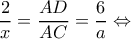 \displaystyle \frac{2}{x} = \frac{{AD}}{{AC}} = \frac{6}{a} \Leftrightarrow 