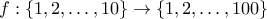 f:\{1,2,\ldots,10\}\to\{1,2,\ldots,100\}