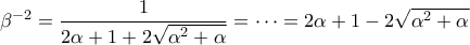 \beta^{-2}=\dfrac{1}{2\alpha+1+2\sqrt{\alpha^2+\alpha}}=\cdots=2\alpha+1-2\sqrt{\alpha^2+\alpha}