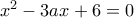 x^2-3ax+6=0