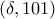 (\delta, 101)