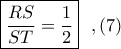 \boxed{\displaystyle \frac{RS}{ST}= \frac{1}{2}} \ \ ,(7)