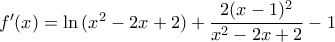 f'(x)=\ln{(x^2-2x+2)}+\dfrac{2(x-1)^2}{x^2-2x+2}-1