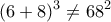 \displaystyle{(6+8)^3 \neq 68^2}