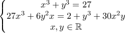\displaystyle{\left\{\begin{matrix} 
x^3+y^3=27\\ 
27x^3+6y^2x=2+y^3+30x^2y\\ 
x,y \in \mathbb{R}\\  
 
\end{matrix}\right.}
