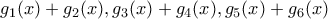g_{1}(x) +g_{2}(x), g_{3}(x)+g_{4}(x), g_{5}(x)+g_{6}(x)