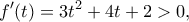 \displaystyle f'(t)=3t^2+4t+2>0,