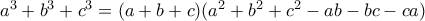 a^3+b^3+c^3 =(a+b+c)(a^2+b^2+c^2-ab-bc-ca)