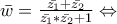 \bar{w}= \frac{\bar{z_{1}} + \bar{z_{2}}}{\bar{z_{1}}* \bar{z_{2}}+1}\Leftrightarrow