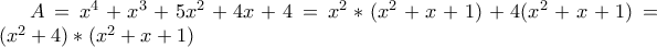 A=x^4+x^3+5x^2+4x+4=x^2*(x^2+x+1)+4(x^2+x+1)=(x^2+4)*(x^2+x+1)