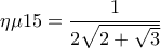 \eta \mu 15=\dfrac{1}{2\sqrt{2+\sqrt{3}}} \eta \mu 15=\dfrac{1}{2\sqrt{2+\sqrt{3}}}