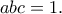 \displaystyle{abc=1.}