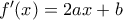 {f}'(x)=2ax+b