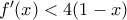 f ^{\prime}(x) < 4(1-x)