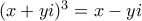 (x+yi)^3=x-yi