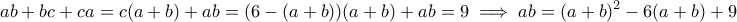 \displaystyle ab+bc+ca=c(a+b)+ab=(6-(a+b))(a+b)+ab=9 \implies ab= (a+b)^2-6(a+b)+9