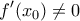 \displaystyle{\,\,\,f'({x_0}) \ne 0\,\,\,\,}