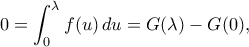 0=\displaystyle \int_0^\lambda f(u) \, du=G(\lambda)-G(0), 0=\displaystyle \int_0^\lambda f(u) \, du=G(\lambda)-G(0),