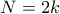 N=2k