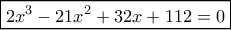 \boxed{2{x^3} - 21{x^2} + 32x + 112 = 0}