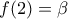 f(2)=\beta