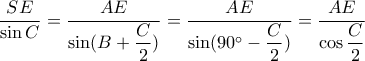 \dfrac{{SE}}{{\sin C}} = \dfrac{{AE}}{{\sin (B + \dfrac{C}{2})}} = \dfrac{{AE}}{{\sin (90^\circ  - \dfrac{C}{2})}} = \dfrac{{AE}}{{\cos \dfrac{C}{2}}}