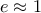 e\approx 1