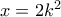 x=2k^2