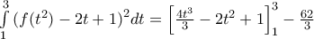 \int\limits_{1}^{3}{(f}({{t}^{2}})-2t+1{{)}^{2}}dt=\left[ \frac{4{{t}^{3}}}{3}-2{{t}^{2}}+1 \right]_{1}^{3}-\frac{62}{3}