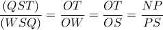 \displaystyle \frac{{(QST)}}{{(WSQ)}} = \frac{{OT}}{{OW}} = \frac{{OT}}{{OS}} = \frac{{NP}}{{PS}}