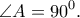 \displaystyle{\angle A=90^0.} \displaystyle{\angle A=90^0.}