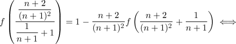 f\left(\dfrac{\dfrac{n+2}{(n+1)^2}}{\dfrac{1}{n+1}+1}\right)=1-\dfrac{n+2}{(n+1)^2}f\left(\dfrac{n+2}{(n+1)^2}+\dfrac{1}{n+1}\right)\iff