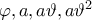 \varphi ,  a , a\vartheta , a\vartheta^2