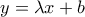 y=\lambda x+b